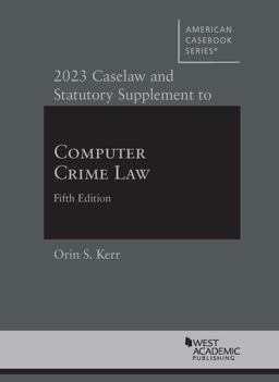 2023 Caselaw and Statutory Supplement to Computer Crime Law, 5th