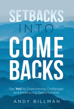 SETBACKS INTO COMEBACKS Saying YES! to Overcoming Challenges and Embracing Opportunities  9781636800424 Front Cover