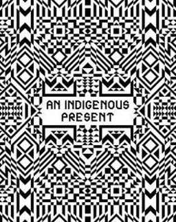 An Indigenous Present An Indigenous Present