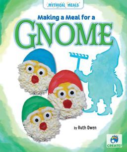 Making a Meal for a Gnome Making a Meal for a Gnome