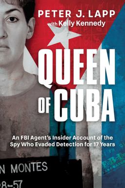 Queen of Cuba An FBI Agent's Insider Account of the Spy Who Evaded Detection for 17 Years  9781637589595 Front Cover