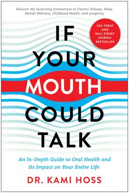 If Your Mouth Could Talk An in-Depth Guide to Oral Health and Its Impact on Your Entire Life  9781637740361 Front Cover