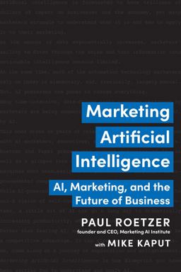 Marketing Artificial Intelligence AI, Marketing, and the Future of Business  9781637740798 Front Cover