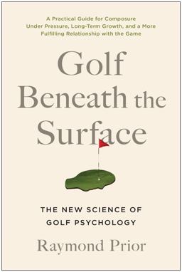 Golf Beneath the Surface The New Science of Golf Psychology  9781637743096 Front Cover