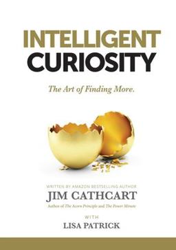 INTELLIGENT CURIOSITY The Art of Finding More  9781637921241 Front Cover