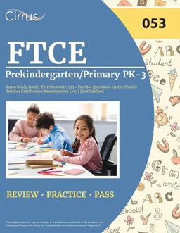 FTCE Prekindergarten/Primary PK-3 Exam Study Guide FTCE Prekindergarten/Primary PK-3 Exam Study Guide