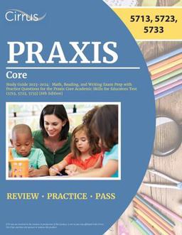 Praxis Core Study Guide 2023-2024 Math, Reading, and Writing Exam Prep with Practice Questions for the Praxis Core Academic Skills for Educators Test (5713, 5723, 5733) [6th Edition]  9781637982570 Front Cover