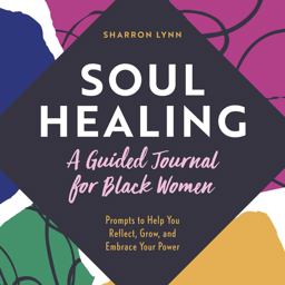 Soul Healing: a Guided Journal for Black Women Prompts to Help You Reflect, Grow, and Embrace Your Power  9781638073321 Front Cover
