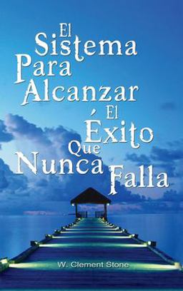 El Sistema para Alcanzar el Exito Que Nunca Falla / the Success System That Never Fails