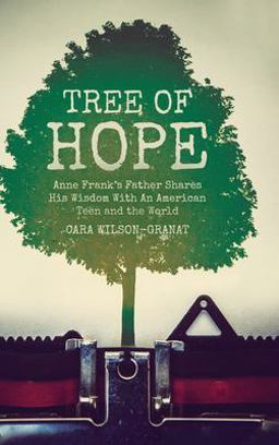 Tree of Hope Anne Frank's Father Shares His Wisdom with an American Teen and the World  9781638371243 Front Cover