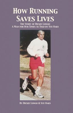 How Running Saves Lives The Story of Dickie Longo 1st 9781638670575 Front Cover