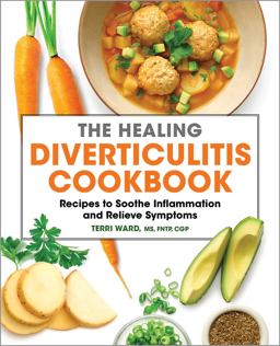 The Healing Diverticulitis Cookbook: Recipes to Soothe Inflammation and Relieve Symptoms  9781638780434 Front Cover