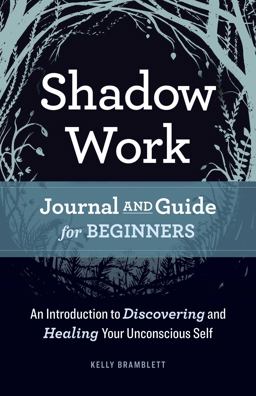 Shadow Work Journal and Guide for Beginners An Introduction to Discovering and Healing Your Unconscious Self  9781638781059 Front Cover
