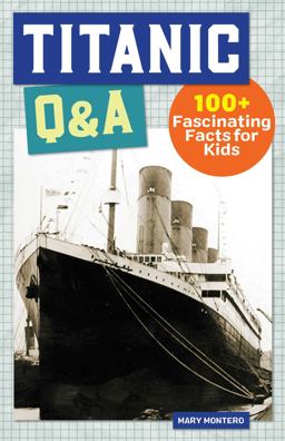 Titanic Q&amp;a 175+ Fascinating Facts for Kids  9781638786177 Front Cover