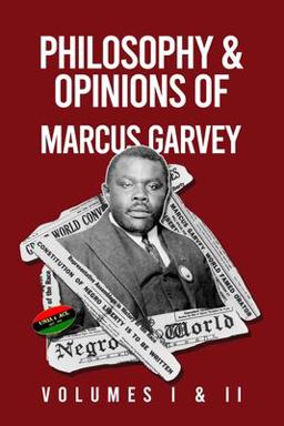 Philosophy and Opinions of Marcus Garvey [Volumes I and II in One Volume Philosophy and Opinions of Marcus Garvey [Volumes I and II in One Volume