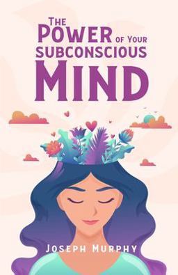The Power of Your Subconscious Mind