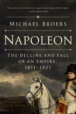Napoleon The Decline and Fall of an Empire: 1811-1821  9781639361779 Front Cover
