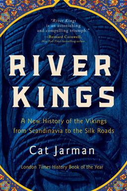 River Kings A New History of the Vikings from Scandinavia to the Silk Roads  9781639365425 Front Cover