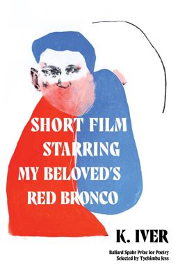 Short Film Starring My Beloved's Red Bronco Poems  9781639550609 Front Cover