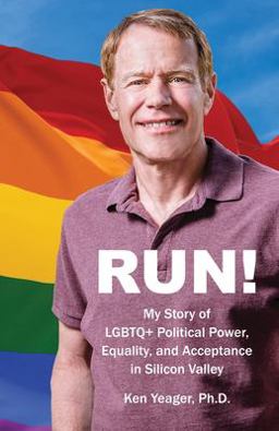 Run! My Story of LGBTQ] Political Power, Equality, and Acceptance in Silicon Valley  9781639889747 Front Cover
