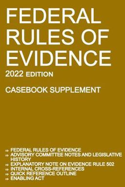 Federal Rules of Evidence; 2022 Edition (Casebook Supplement) With Advisory Committee Notes, Rule 502 Explanatory Note, Internal Cross-References, Quick Reference Outline, and Enabling Act  9781640021082 Front Cover