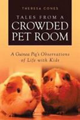 Tales from a Crowded Pet Room A Guinea Pig's Observations of Life with Kids  9781640030725 Front Cover
