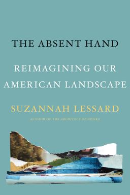 Absent Hand Reimagining Our American Landscape  9781640092211 Front Cover