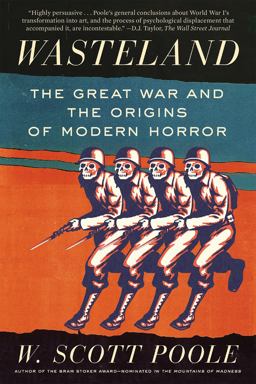Wasteland: The Great War and the Origins of Modern Horror  9781640092662 Front Cover
