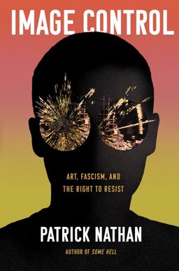 Image Control Art, Fascism, and the Right to Resist  9781640094536 Front Cover