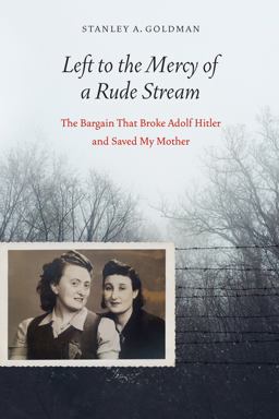 Left to the Mercy of a Rude Stream The Bargain That Broke Adolf Hitler and Saved My Mother  9781640120440 Front Cover