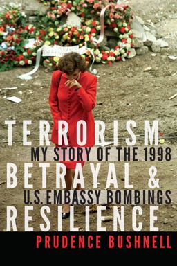 Terrorism, Betrayal, and Resilience My Story of the 1998 U. S. Embassy Bombings  9781640121010 Front Cover