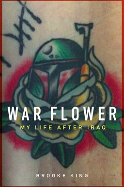 War Flower My Life after Combat in Iraq  9781640121188 Front Cover