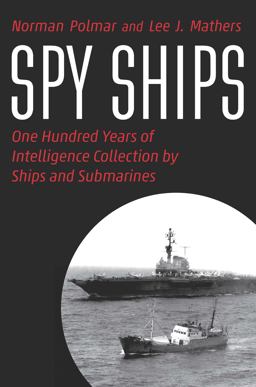 Spy Ships One Hundred Years of Intelligence Collection by Ships and Submarines  9781640124752 Front Cover
