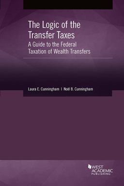Logic of the Transfer Taxes A Guide to the Federal Taxation of Wealth Transfers  9781640204973 Front Cover