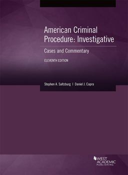 Saltzburg and Capra's American Criminal Procedure, Investigative: Cases and Commentary, 11th 11th 9781640205260 Front Cover