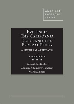 Evidence The California Code and the Federal Rules, a Problem Approach 7th 9781640208124 Front Cover
