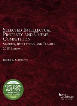 Selected Intellectual Property and Unfair Competition Statutes, Regulations, and Treaties Selected Intellectual Property and Unfair Competition Statutes, Regulations, and Treaties