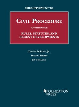 2018 Supplement to Civil Procedure, 4th, Rules, Statutes, and Recent Developments 2018 Supplement to Civil Procedure, 4th, Rules, Statutes, and Recent Developments