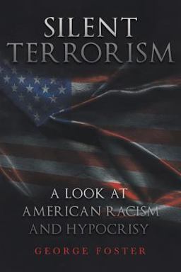 Silent Terrorism a Look at American Racism and Hypocrisy Silent Terrorism a Look at American Racism and Hypocrisy