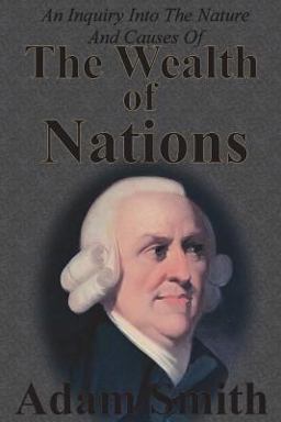An Inquiry into the Nature and Causes of the Wealth of Nations