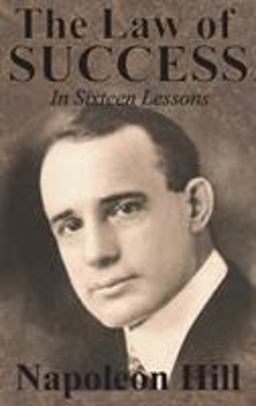 The Law of Success in Sixteen Lessons by Napoleon Hill