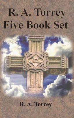 R. A. Torrey Five Book Set - How to Pray, the Person and Work of the Holy Spirit, How to Bring Men to Christ,