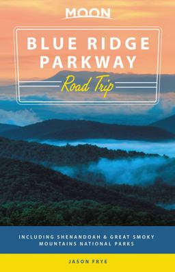 Moon Blue Ridge Parkway Road Trip Including Shenandoah and Great Smoky Mountains National Parks 2nd 9781640491540 Front Cover