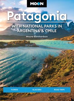 Moon Patagonia: with National Parks in Argentina and Chile (Sixth Edition)