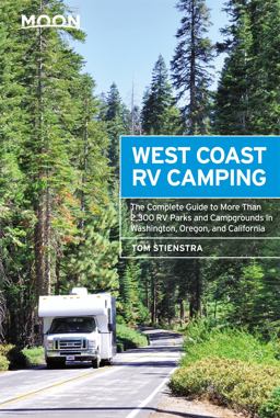 Moon West Coast RV Camping The Complete Guide to More Than 2,300 RV Parks and Campgrounds in Washington, Oregon, and California 5th 9781640498884 Front Cover