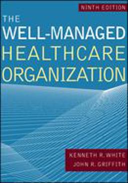 Well-Managed Healthcare Organization, Ninth Edition 9th 9781640550582 Front Cover