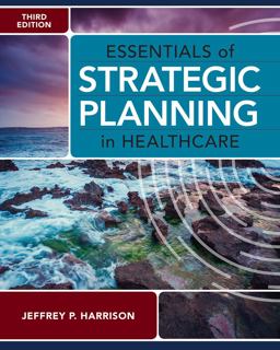 Essentials of Strategic Planning in Healthcare, Third Edition 3rd 9781640552012 Front Cover