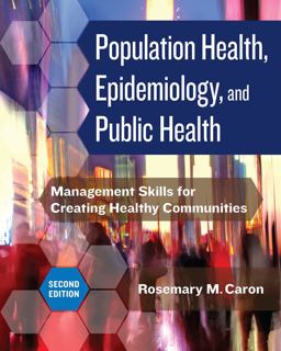 Population Health, Epidemiology, and Public Health: Management Skills for Creating Healthy Communities, Second Edition 2nd 9781640552920 Front Cover