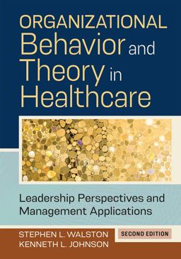 Organizational Behavior and Theory in Healthcare Leadership Perspectives and Management Applications (2nd ed.) 2nd 9781640553026 Front Cover