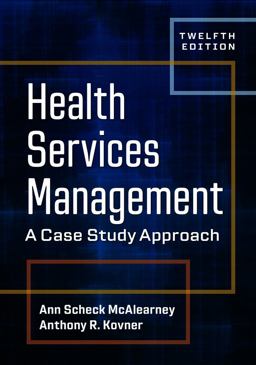 Health Services Management: a Case Study Approach, Twelfth Edition 12th 9781640553590 Front Cover